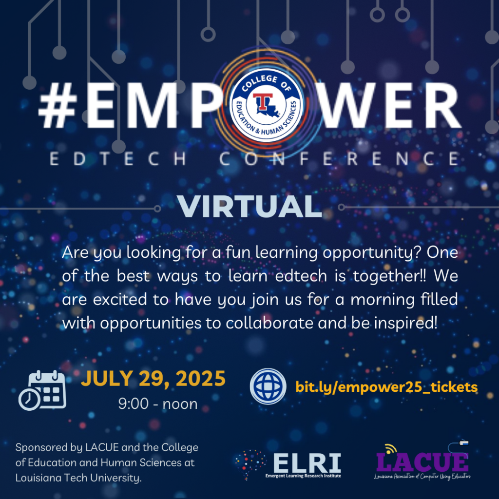 EMPOWER EDTEch CONFERENCE - Virtual. Are you looking for a fun learning opportunity? One of the best ways to learn edtech is together!! We are excited to have you join us for a morning filled with opportunities to collaborate and be inspired! Sponsored by LACUE and the College of Education and Human Sciences at Louisiana Tech University.